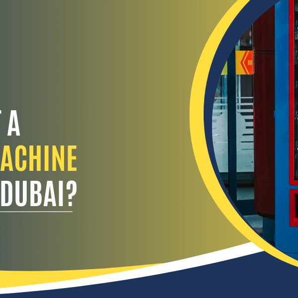 How to get a Vending Machine License in Dubai, UAE How to get a Vending Machine License in Dubai, UAE