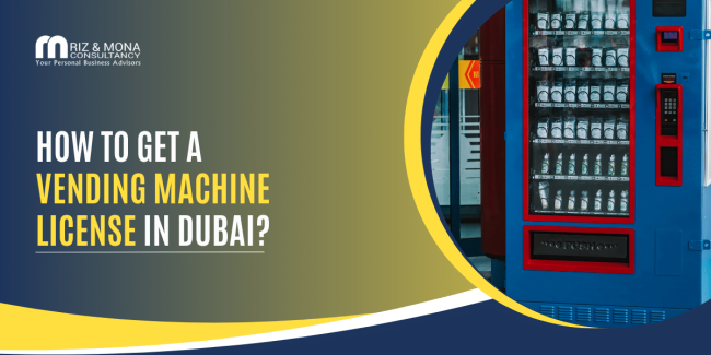 How to get a Vending Machine License in Dubai, UAE How to get a Vending Machine License in Dubai, UAE